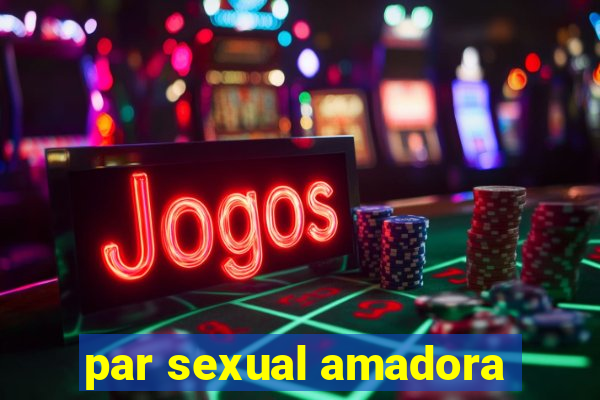 par sexual amadora